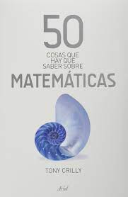 50 Cosas que hay que saber sobre matemáticas - Tony Crilly