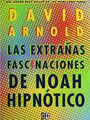 Las extrañas fascinaciones de noah hipnotico - David Arnold