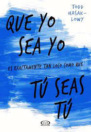 Que yo sea yo es exactamente tan loco como que tu seas tu - Todd Hasak low
