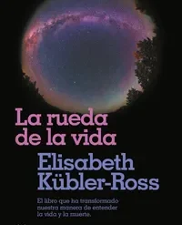 La rueda de la vida - Elisabeth Kubler Ross