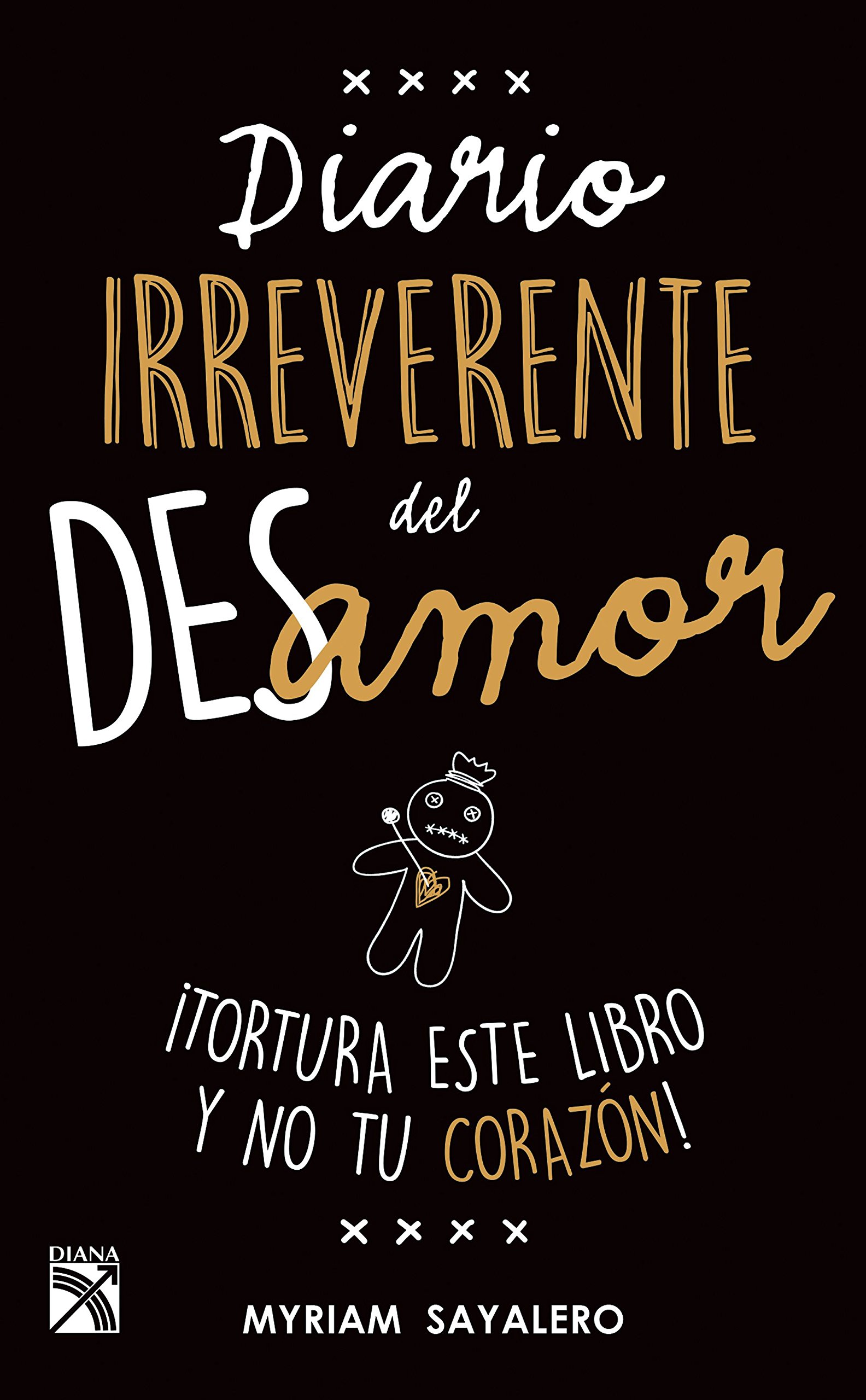 Diario irreverente del desamor - Myriam Sayalero