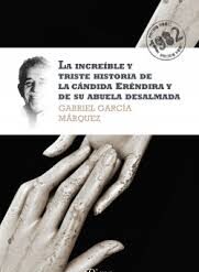 La increible y triste historia de la candida Erendira y de su abuela desalmada - Gabriel García Marquez