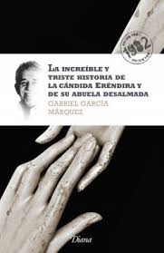 La increible y triste historia de la candida Erendira y de su abuela desalmada - Gabriel García Marquez