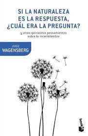 Si la naturaleza es la respuesta, ¿Cual era la pregunta? - Jorge Wagensberg