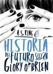 Historia del futuro segun Glory O Brien - A. S. King