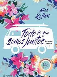Todo lo que somos juntos - Alice Kellen