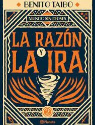 Mundo sin Dioses 2. La Razon y la Ira - Benito Taibo