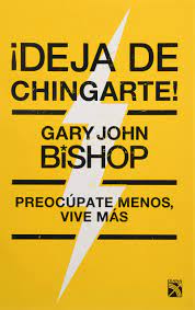 ¡Deja de chingarte! - Gary John Bishop