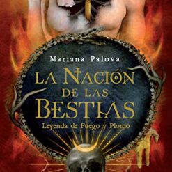 La nación de las bestias. Leyenda de fuego y plomo - Mariana Palova