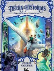 La tierra de las historias 6. Los mundos colisionan - Chris Colfer