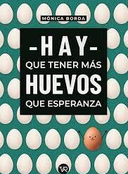 Hay que tener mas huevos que esperanza - Mónica Borda