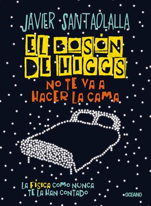 El Bosón De Higgs No Te Va A Hacer La Cama - Javier Santaolalla