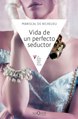 Vida de un perfecto seductor - Mariscal de Richelieu