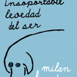 La insoportable levedad del ser - Milan Kundera