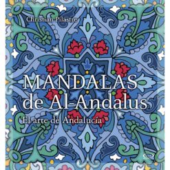 Mandalas de Al-Andalus. El arte de Andalucía - Christian Pilastre