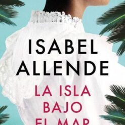 La isla bajo el Mar - Isabel Allende