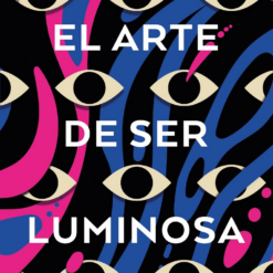El arte de ser luminosa -  Harriet Reuter Hapgood
