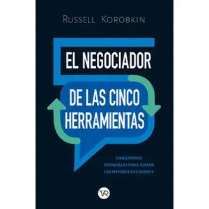 El negociador de las cinco herramientas - Russell Korobkin