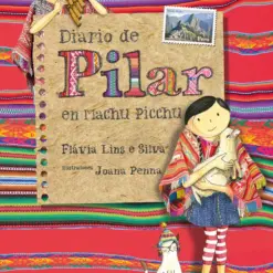 Diario de Pilar en Machu Picchu - Flávia Lins e Silva