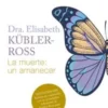 La muerte: un amanecer - Elisabeth Kübler-Ross