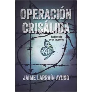 Operacion crisalida radiografia de un secuestro - Jaime Larrain Ayuso