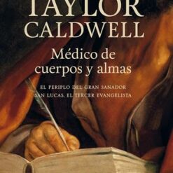 Médico de cuerpos y almas - Taylor Caldwell