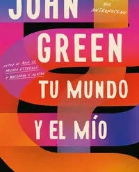 Tu mundo y el mio - John Green