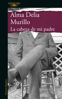 La cabeza de mi padre - Alma Delia