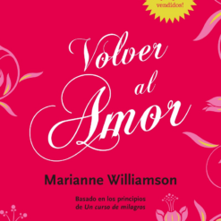 Volver al amor - Marianne Williamson