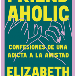 Friendaholic - Elizabeth Day