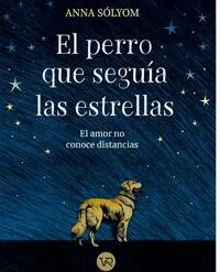 El perro que seguia las estrellas - Anna Solyom