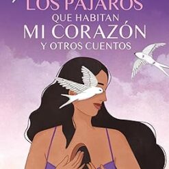 Los pajaros que habitaban mi corazon y otros cuentos - Sue Zurita