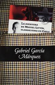 La aventura de miguel littin clandestino en chile - Gabriel Garcia Marquez