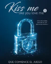Que comience el juego Kiss me like you love me 1 - Kira Shell