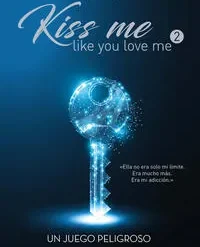Un juego peligroso Kiss me like you love me 2 - Kira Shell