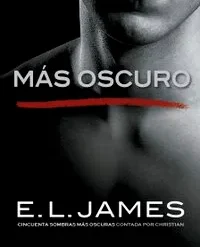 Mas oscuro - Cincuenta sombras contada por Christian Grey 2 - E.L. James