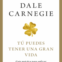 Tu puedes tener una gran vida - Dale Carnegie