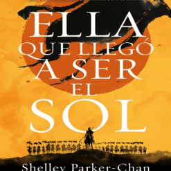 Ella que llego a ser el sol - Shelley Parker