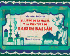 El Libro De La Magia Y La Aventura De Bassim Bassam - Martin Solares