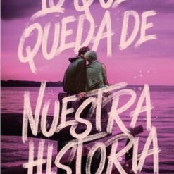 Lo que queda de nuestra historia - Kristin Dwyer