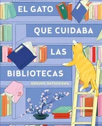 El gato que cuidaba las bibliotecas - Sosuke Natsukawa