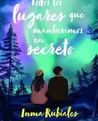 Todos los lugares que mantuvimos en secreto - Inma Rubiales