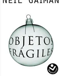 Objetos Frágiles - Neil Gaiman