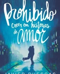 Prohibido creer en historias de amor - Javier Ruescas