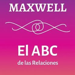 El ABC de las relaciones - John C. Maxwell