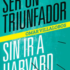 Ser un triunfador sin ir a harvar - Omar Villalobos