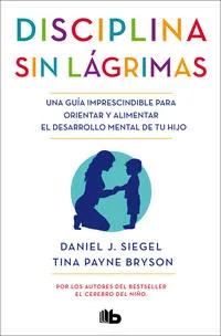 Disciplina sin lágrimas - Daniel J Siegel, Tina Payne Bryson