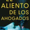 El aliento de los ahogados - Alice Blanchard