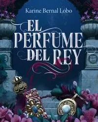 El perfume del rey - Karine Bernal