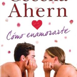 Cómo enamorarte - Cecelia Ahern